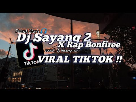 DJ SAYANG 2 X RAP BONFIRE || VIRAL TIKTOK TERBARU YANG KALIAN CARI!!