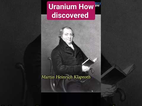 यूरेनियम की खोज कैसे हुई। How Uranium got discovered #galaxykarahasya