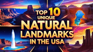 Top 10 Most Unique Natural Landmarks in the USA