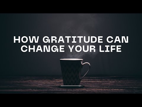 How Gratitude Can Transform Your Life: Be Thankful for All Things