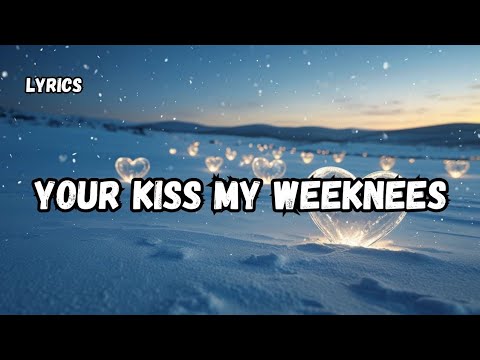 Your kiss my weekness(lyrics) English love song ❤️ 2025,💋💕🎶🎶