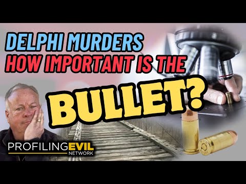 Richard Allen of Delphi, How Important is the Unspent Bullet? | Profiling Evil