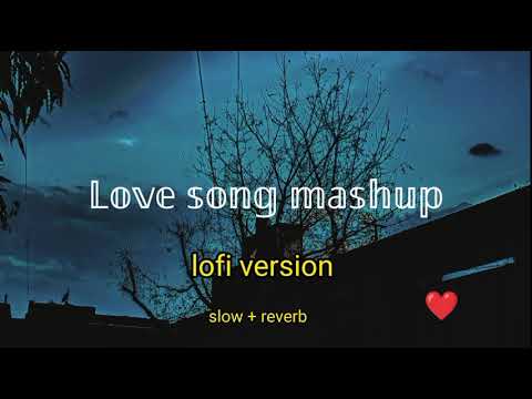 LOVE SONG MASHUP | Lofi version | slow + reverb | Arijit Singh lofi song "