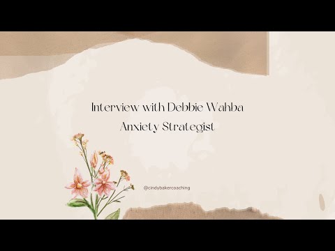 Special Interview with Anxiety Specialist, Debbie Wahba