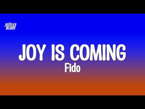 Joy Is Coming - Fido (Lyrics)