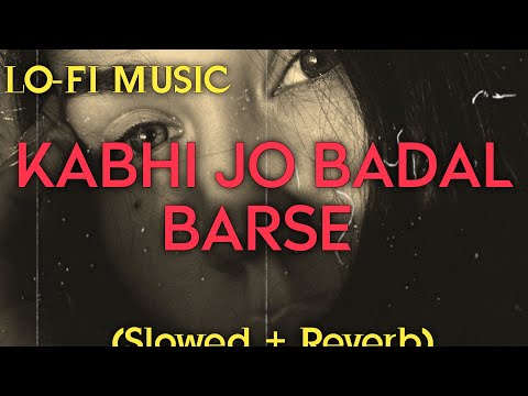 Slowed and Reverb - Kabhi Jo badal barse @Aesthetic Hasib Music