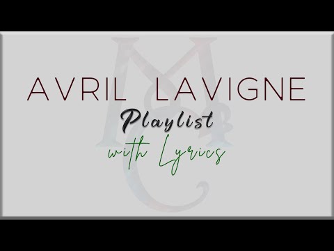 Avril Lavigne Music Playlist with Lyrics