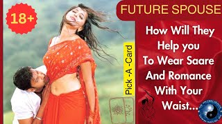 FUTURE SPOUSE❣️🙈How Will They Help You To Wear Saare & 😘Romance With Your Waist😍🌺☯️18+ Pick A Card🔥