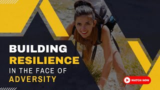 Building Resilience in the Face of Adversity