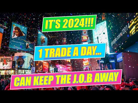 1 TRADE a DAY CAN KEEP the J.O.B. AWAY in 2024!!