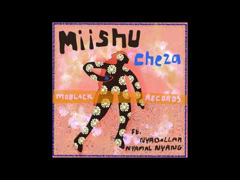 Miishu - Cheza Feat. Nyadollar & Nyamal Nyang (Original Mix)