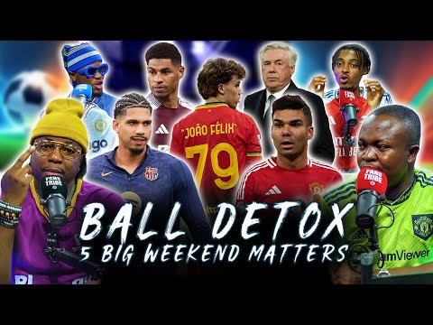 BALL DETOX - 5 BIG WEEKEND FOOTBALL MATTERS! (FT. Tox, Henry, Dani & Ade)