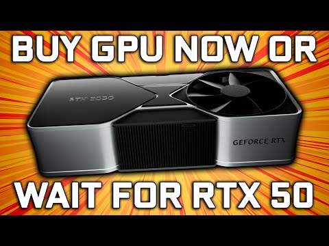 Buy a GPU Now or Wait for RTX 50?