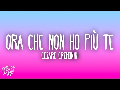 Cesare Cremonini - Ora che non ho più te