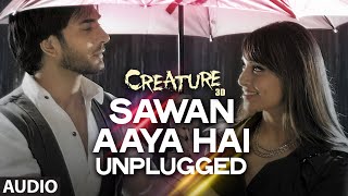 Sawan Aaya Hai - Unplugged Full Song (Audio) | Creature 3D | Bipasha Basu, Imran Abbas