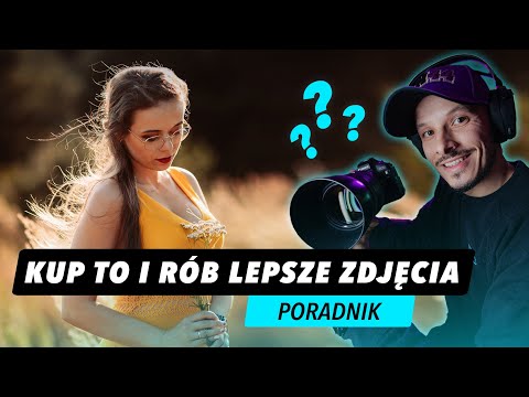 Co Kupić, Żeby Robić Lepsze Zdjęcia?!