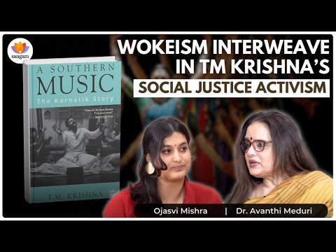 Wokeism Interweave in TM Krishna's Social Justice Activism | Dr. Avanthi Meduri | #SangamTalks