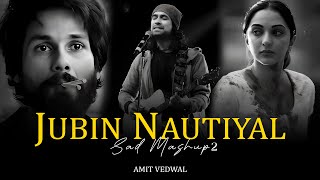 Jubin Nautiyal Sad Mashup Part 2 | Jubin Nautiyal | Best Hit Mashup | Emotional Mashup | Amit Vedwal