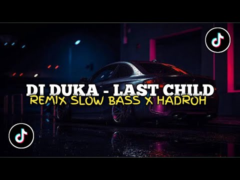 DJ DUKA LAST CHILD x HADROH SLOW BASS VIRAL TIKTOK TERBARU 2024