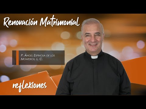 Renovación Matrimonial - Padre Ángel Espinosa de los Monteros