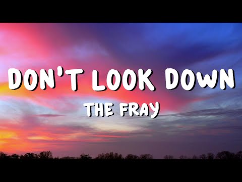 The Fray - Don't Look Down (Lyrics)