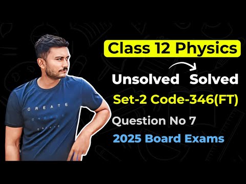 Class 12 Physics | Unsolved Set 2 Code 346FT | Question No 7  @Vision.Physics