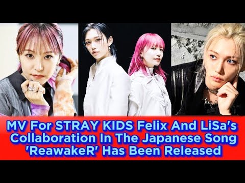 MV For STRAY KIDS Felix And LiSa's Collaboration In The Japanese Song 'ReawakeR' Has Been Released