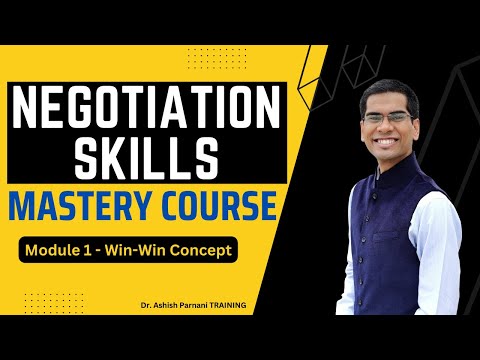 Negotiation Skills Mastery Course | Module 1 - The Win-Win Concept | Dr. Ashish Parnani