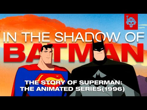 The History of Superman: The Animated Series (1996) | Still Standing in Batman's Shadow