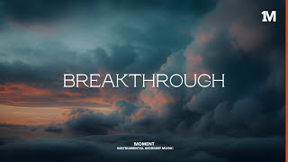 BREAKTHROUGH - Instrumental Soaking Worship @1MOMENT