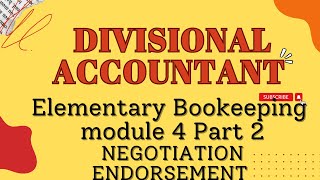 Divisional Accountant Elementary Bookeeping Module 4 Part 2 Negotiation & Endorsement