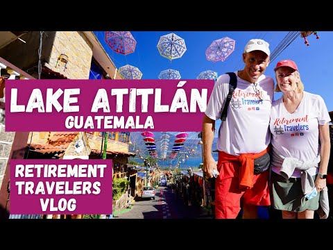 LAKE ATITLAN GUATEMALA | Where to Travel in 2022 | Retirement Vlog #63