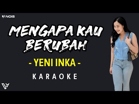 [KARAOKE] Yeni Inka - Mengapa Kau Berubah (Lirik dan Terjemahan)