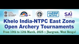 KHELO INDIA - NTPC EAST ZONE OPEN ARCHERY TOURNAMENTS