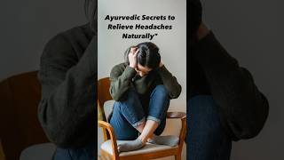 Ayurvedic Secrets to Relieve Headaches naturally #herbalmedicine #ayurvedicherbs #headacheremedies