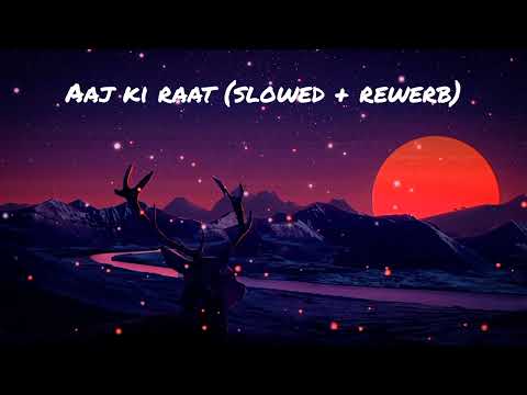 Aaj ki raat (slowed + rewerb)