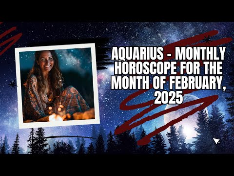 Aquarius - Monthly Horoscope for the Month of February, 2025