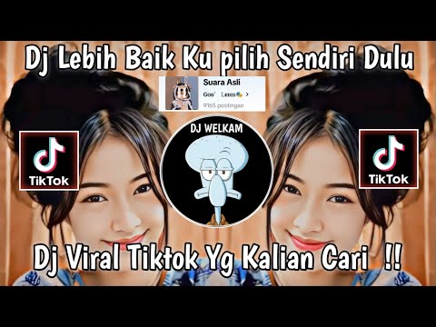 DJ LEBIH BAIK KU PILIH SENDIRI DULU || DJ VIRAL TIK TOK 2024 YANG KALIAN CARI CARI  !!?