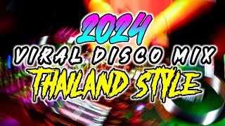 NEW TIKTOK THAILAND 2024 - NONSTOP DJ THAILAND STYLE DISCO MIX