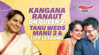 Kangana Ranaut on Queen 2, Tanu weds Manu 3 & Life lessons | Emergency | Gaurav| Mirchi Plus