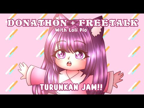 💜【 Donathon + freetalk 】Pritalk bercama loli pio