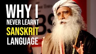 Why I have Never Learnt Sanskrit Language - Sadhguru