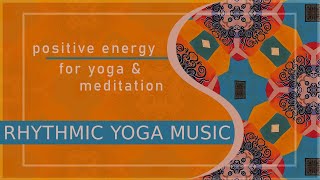 Rhythmic Yoga Music | POSITIVE ENERGY | Yoga Background Music | MEDITATION | Sounds of India