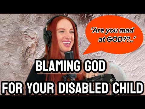 Do You Blame God For Your Disabled Child?