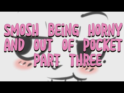 Smosh being horny and out of pocket part 3