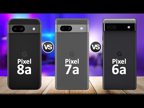 Google Pixel 8a VS Google Pixel 7a VS Google Pixel 6a