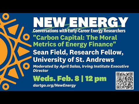 "Carbon Capital: The Moral Metrics of Energy Finance," with Sean Field, University of St. Andrews