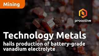 Technology Metals hails production of battery-grade vanadium electrolyte