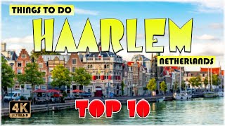 10 Best Things to do in Haarlem (Netherlands) | Haarlem Travel 4K