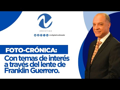 Foto-crónica: : Con temas de interés a través del lente de Franklin Guerrero